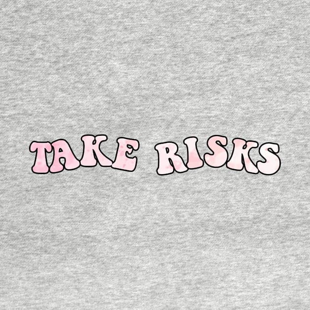 take risks by carleemarkle